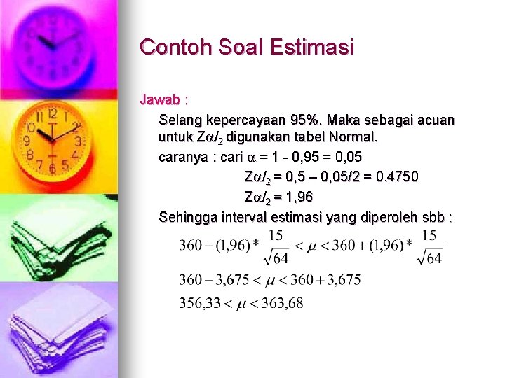 Contoh Soal Estimasi Jawab : Selang kepercayaan 95%. Maka sebagai acuan untuk Z /2