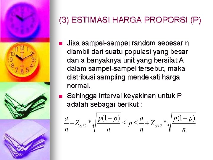 (3) ESTIMASI HARGA PROPORSI (P) n n Jika sampel-sampel random sebesar n diambil dari