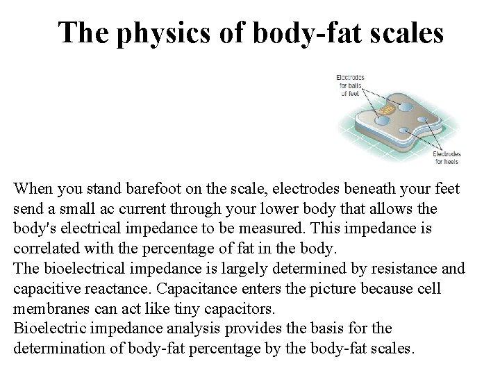 The physics of body-fat scales When you stand barefoot on the scale, electrodes beneath