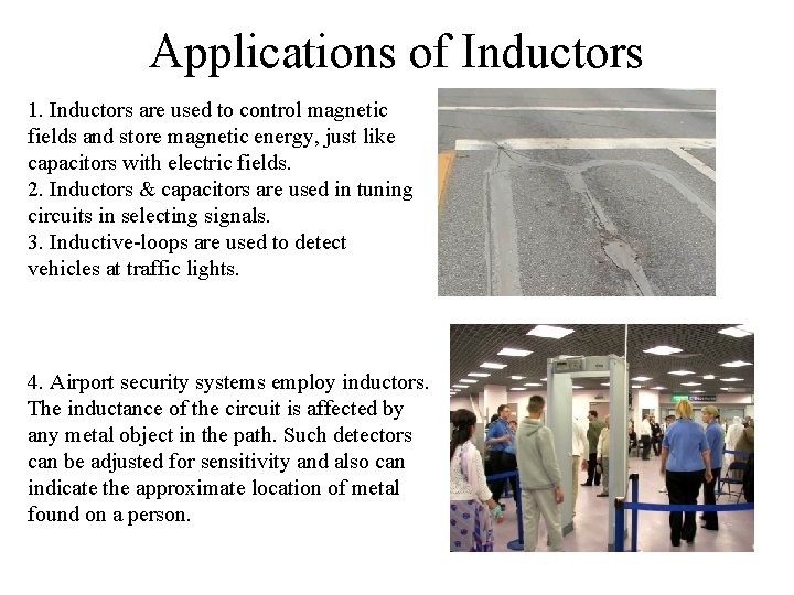 Applications of Inductors 1. Inductors are used to control magnetic fields and store magnetic