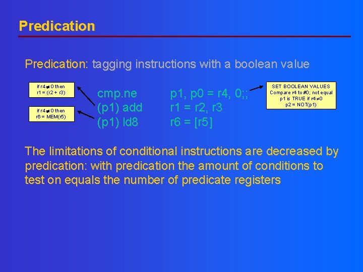 Predication: tagging instructions with a boolean value if r 4 0 then r 1 Predication: tagging instructions with a boolean value if r 4 0 then r 1