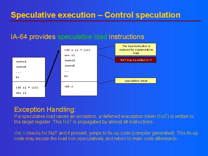 Speculative execution – Control speculation IA-64 provides speculative load instructions ld 8. s r Speculative execution – Control speculation IA-64 provides speculative load instructions ld 8. s r