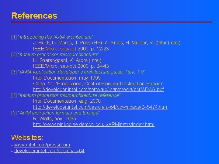 References [1] “Introducing the IA-64 architecture” J. Huck, D. Morris, J. Ross (HP), A.