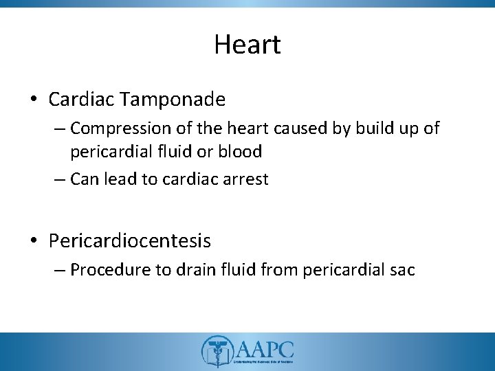 Heart • Cardiac Tamponade – Compression of the heart caused by build up of