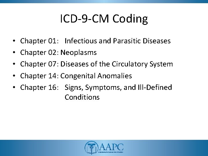 ICD-9 -CM Coding • • • Chapter 01: Infectious and Parasitic Diseases Chapter 02: