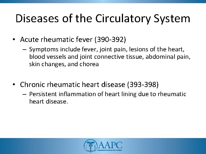 Diseases of the Circulatory System • Acute rheumatic fever (390 -392) – Symptoms include