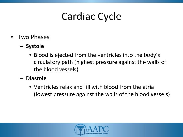 Cardiac Cycle • Two Phases – Systole • Blood is ejected from the ventricles