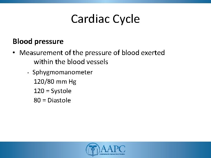 Cardiac Cycle Blood pressure • Measurement of the pressure of blood exerted within the