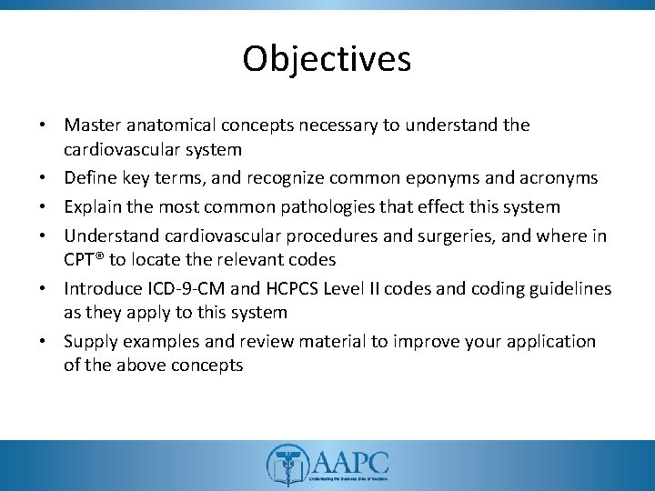 Objectives • Master anatomical concepts necessary to understand the cardiovascular system • Define key