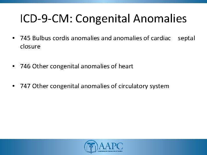 ICD-9 -CM: Congenital Anomalies • 745 Bulbus cordis anomalies and anomalies of cardiac septal