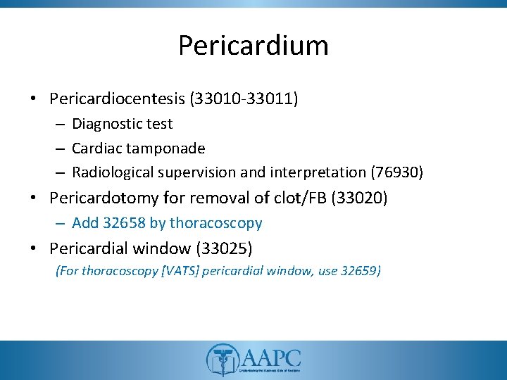 Pericardium • Pericardiocentesis (33010 -33011) – Diagnostic test – Cardiac tamponade – Radiological supervision