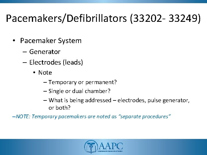 Pacemakers/Defibrillators (33202 - 33249) • Pacemaker System – Generator – Electrodes (leads) • Note