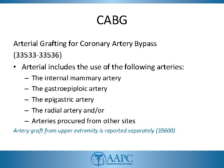 CABG Arterial Grafting for Coronary Artery Bypass (33533 -33536) • Arterial includes the use