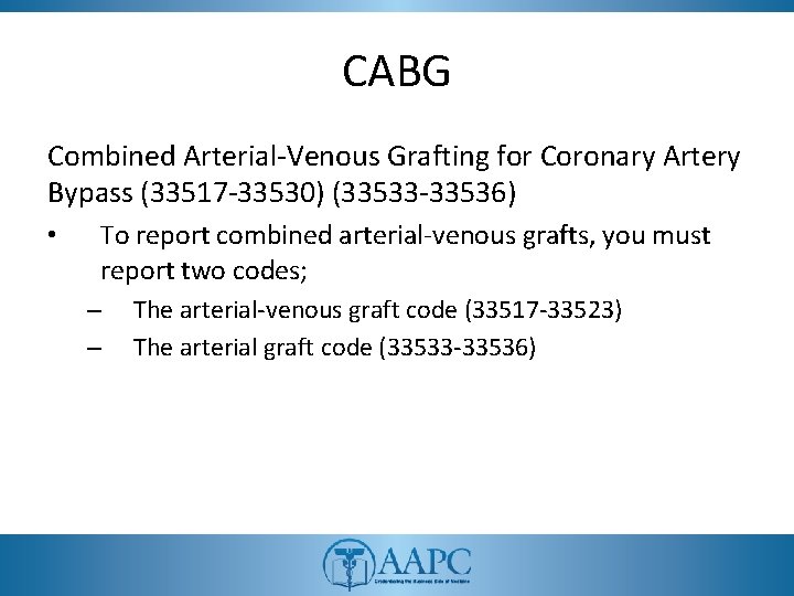 CABG Combined Arterial-Venous Grafting for Coronary Artery Bypass (33517 -33530) (33533 -33536) • To