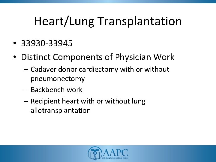 Heart/Lung Transplantation • 33930 -33945 • Distinct Components of Physician Work – Cadaver donor