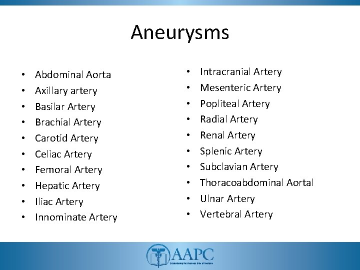 Aneurysms • • • Abdominal Aorta Axillary artery Basilar Artery Brachial Artery Carotid Artery