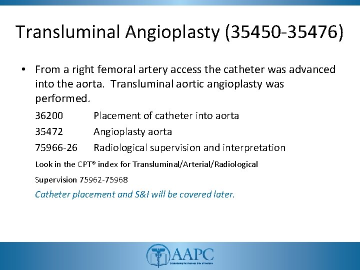 Transluminal Angioplasty (35450 -35476) • From a right femoral artery access the catheter was