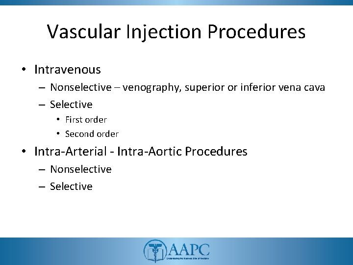 Vascular Injection Procedures • Intravenous – Nonselective – venography, superior or inferior vena cava