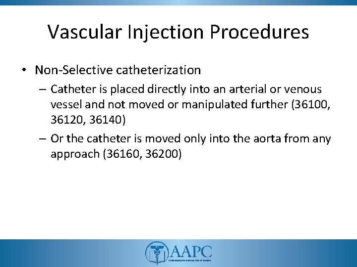 Vascular Injection Procedures • Non-Selective catheterization – Catheter is placed directly into an arterial