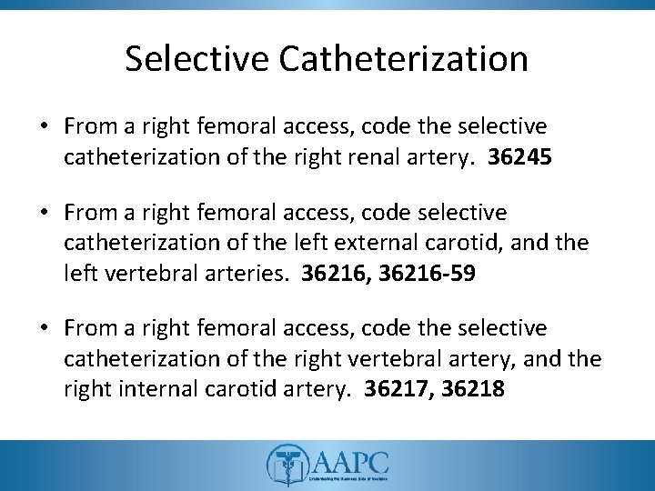 Selective Catheterization • From a right femoral access, code the selective catheterization of the