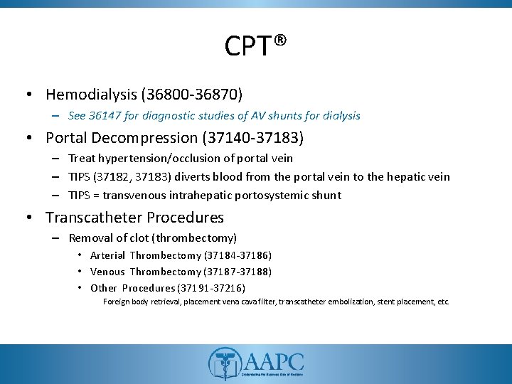 CPT® • Hemodialysis (36800 -36870) – See 36147 for diagnostic studies of AV shunts