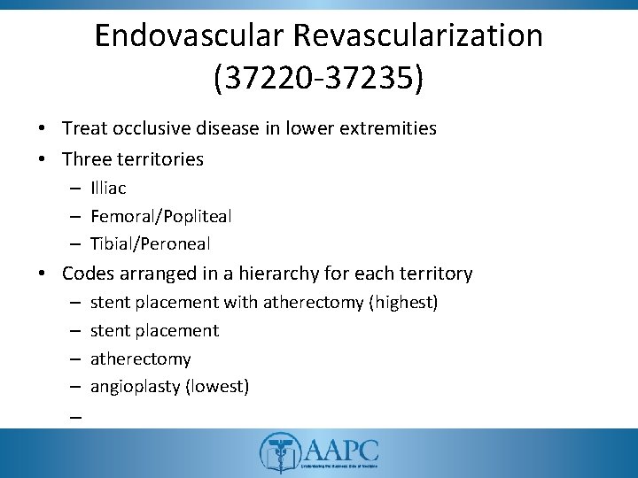 Endovascular Revascularization (37220 -37235) • Treat occlusive disease in lower extremities • Three territories