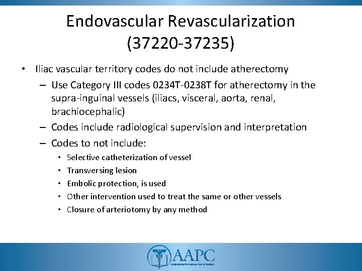 Endovascular Revascularization (37220 -37235) • Iliac vascular territory codes do not include atherectomy –