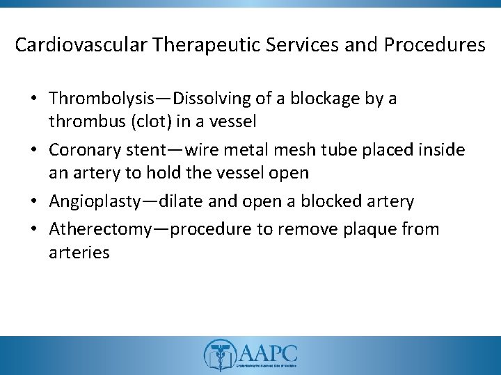 Cardiovascular Therapeutic Services and Procedures • Thrombolysis—Dissolving of a blockage by a thrombus (clot)