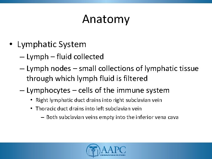 Anatomy • Lymphatic System – Lymph – fluid collected – Lymph nodes – small