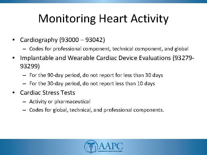 Monitoring Heart Activity • Cardiography (93000 – 93042) – Codes for professional component, technical