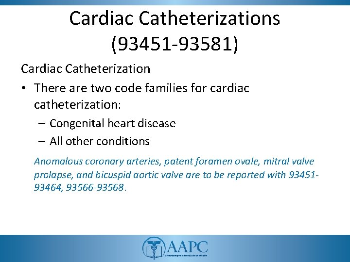 Cardiac Catheterizations (93451 -93581) Cardiac Catheterization • There are two code families for cardiac