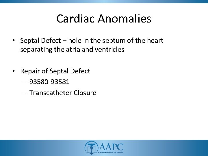 Cardiac Anomalies • Septal Defect – hole in the septum of the heart separating