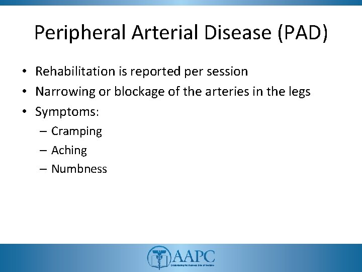 Peripheral Arterial Disease (PAD) • Rehabilitation is reported per session • Narrowing or blockage