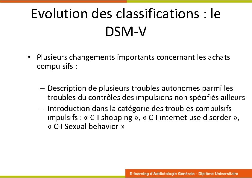 Evolution des classifications : le DSM-V • Plusieurs changements importants concernant les achats compulsifs