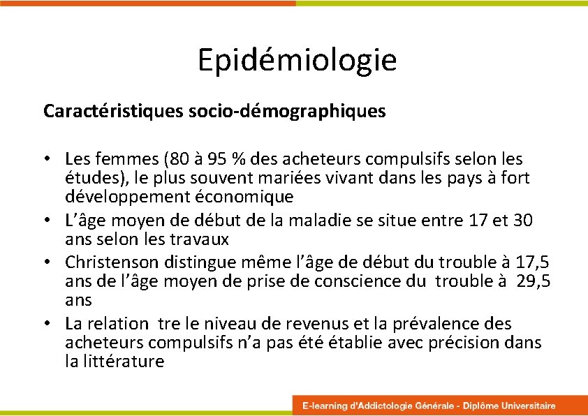 Epidémiologie Caractéristiques socio-démographiques • Les femmes (80 à 95 % des acheteurs compulsifs selon