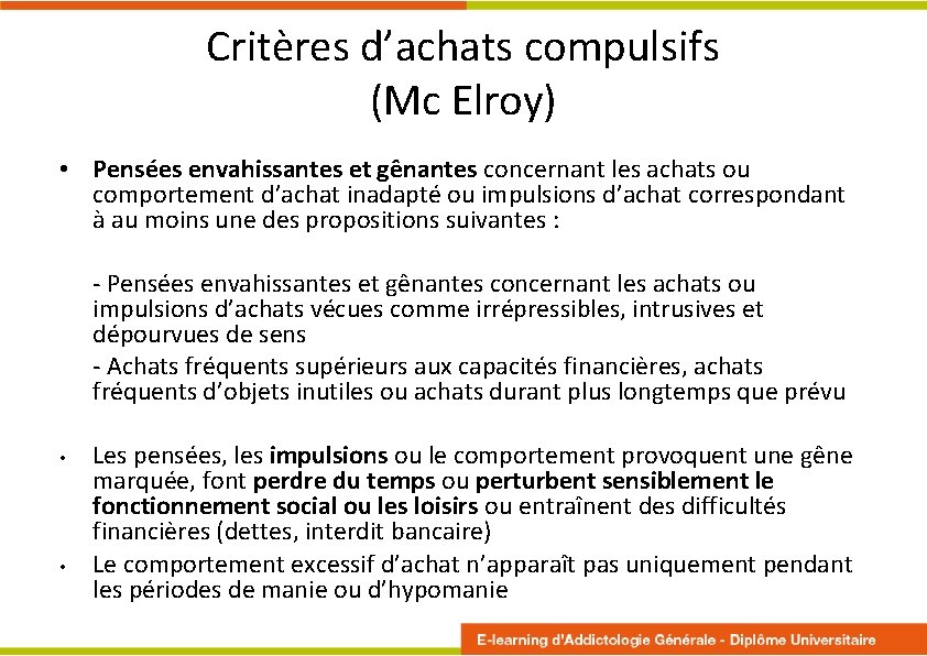 Critères d’achats compulsifs (Mc Elroy) • Pensées envahissantes et gênantes concernant les achats ou