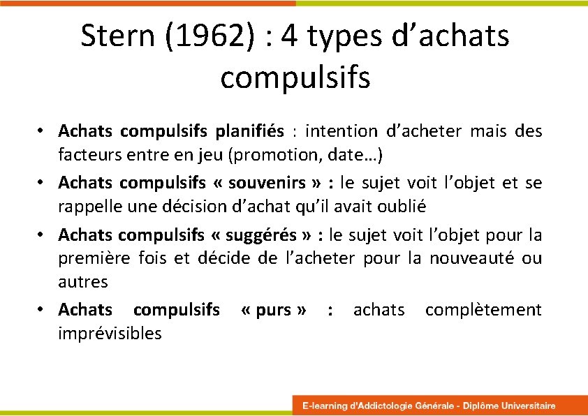 Stern (1962) : 4 types d’achats compulsifs • Achats compulsifs planifiés : intention d’acheter Stern (1962) : 4 types d’achats compulsifs • Achats compulsifs planifiés : intention d’acheter