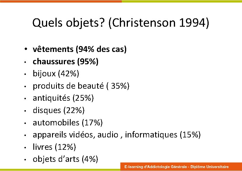 Quels objets? (Christenson 1994) • vêtements (94% des cas) • chaussures (95%) • bijoux Quels objets? (Christenson 1994) • vêtements (94% des cas) • chaussures (95%) • bijoux