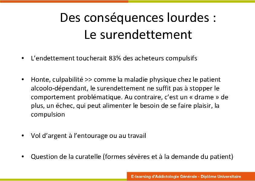 Des conséquences lourdes : Le surendettement • L’endettement toucherait 83% des acheteurs compulsifs •