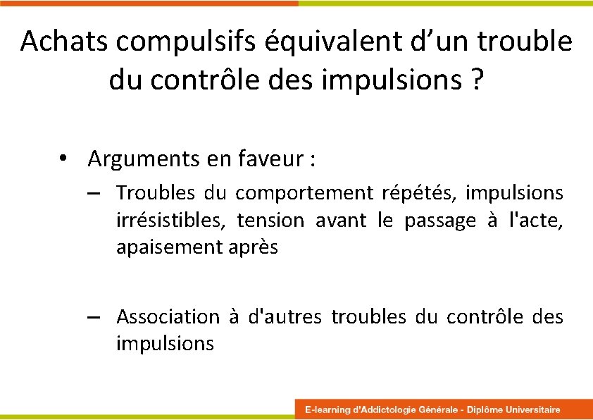Achats compulsifs équivalent d’un trouble du contrôle des impulsions ? • Arguments en faveur Achats compulsifs équivalent d’un trouble du contrôle des impulsions ? • Arguments en faveur