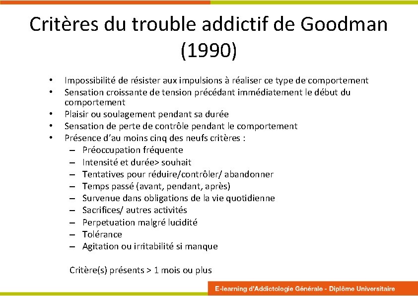 Critères du trouble addictif de Goodman (1990) • • • Impossibilité de résister aux