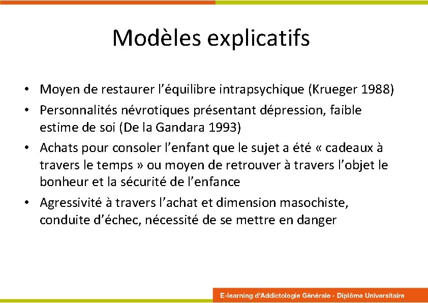 Modèles explicatifs • Moyen de restaurer l’équilibre intrapsychique (Krueger 1988) • Personnalités névrotiques présentant