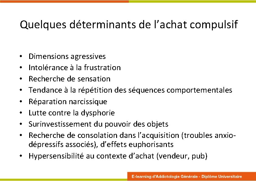 Quelques déterminants de l’achat compulsif Dimensions agressives Intolérance à la frustration Recherche de sensation