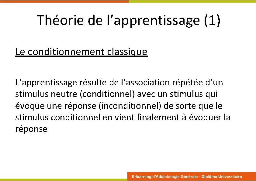 Théorie de l’apprentissage (1) Le conditionnement classique L’apprentissage résulte de l’association répétée d’un stimulus