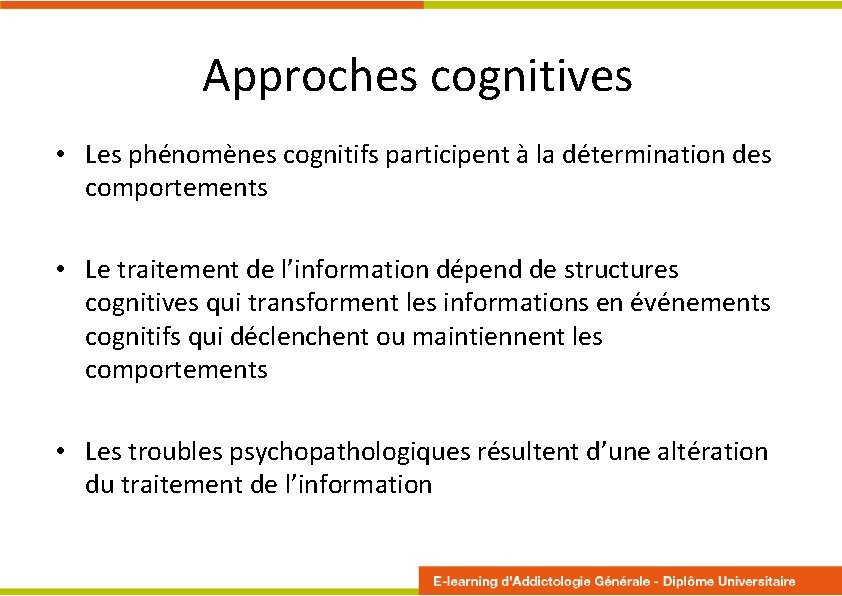 Approches cognitives • Les phénomènes cognitifs participent à la détermination des comportements • Le Approches cognitives • Les phénomènes cognitifs participent à la détermination des comportements • Le