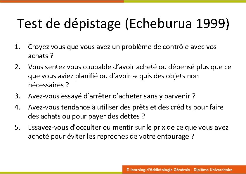 Test de dépistage (Echeburua 1999) 1. Croyez vous que vous avez un problème de