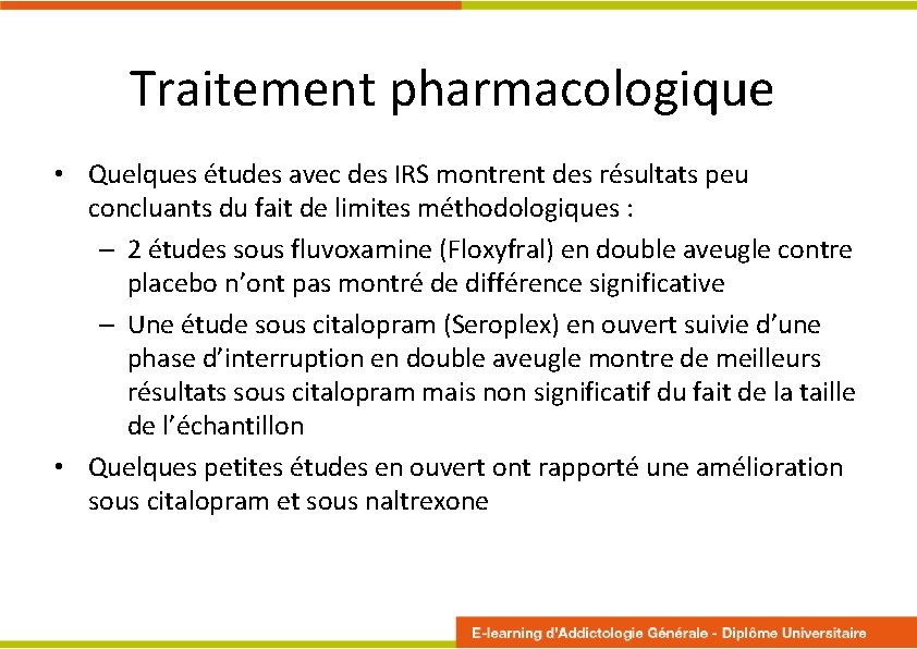 Traitement pharmacologique • Quelques études avec des IRS montrent des résultats peu concluants du