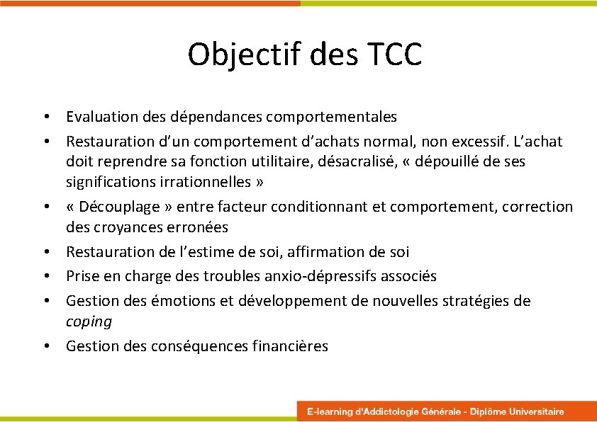 Objectif des TCC • Evaluation des dépendances comportementales • Restauration d’un comportement d’achats normal,