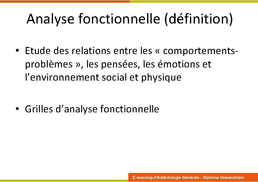 Analyse fonctionnelle (définition) • Etude des relations entre les « comportementsproblèmes » , les