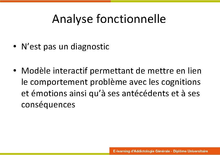 Analyse fonctionnelle • N’est pas un diagnostic • Modèle interactif permettant de mettre en